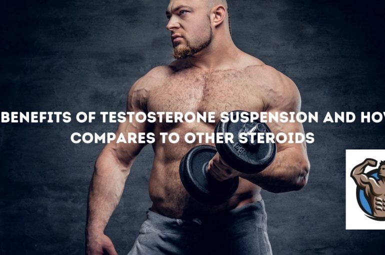 Os benefícios da suspensão de testosterona e como ela se compara a outros esteróides